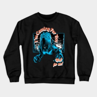 I'm  Coming  For You Crewneck Sweatshirt